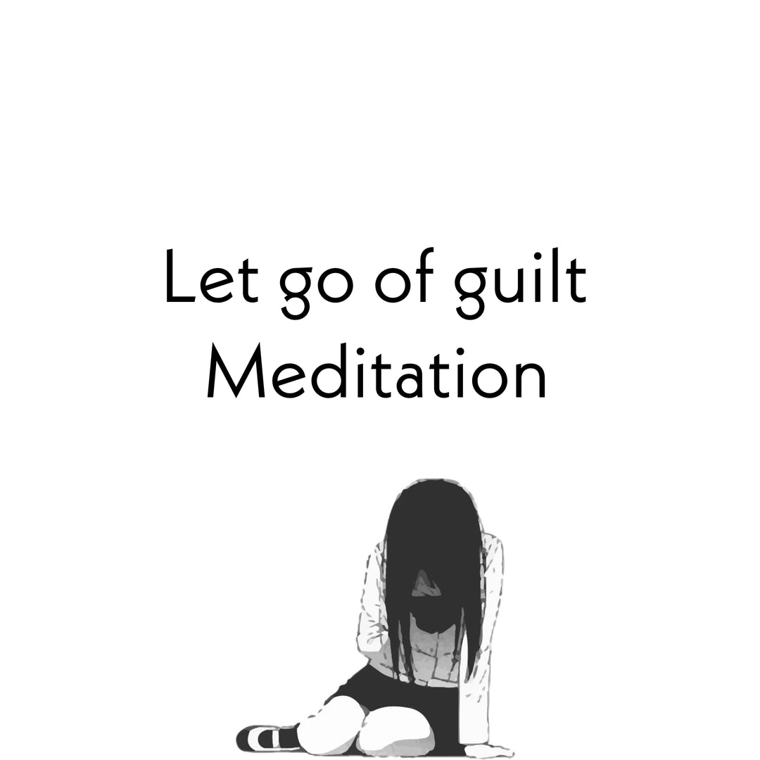 Let go of guilt Meditation